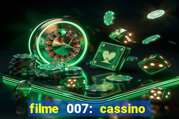 filme 007: cassino royale completo dublado